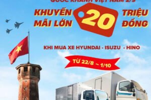 MỪNG QUỐC KHÁNH 2/9 – GIẢM NGAY 20 TRIỆU KHI MUA HYUNDAI, ISUZU, HINO!